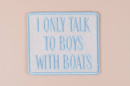 I Only Talk to Boys with Boats Embroidered Iron-On Patch